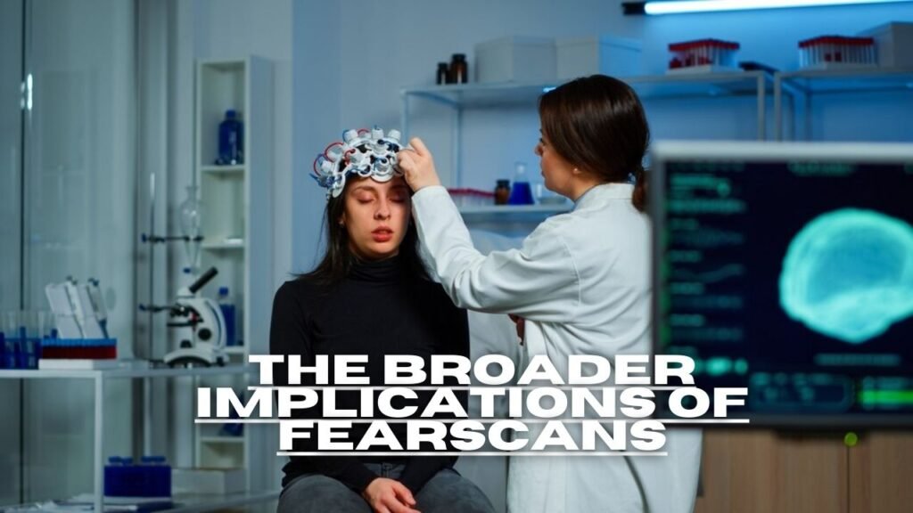 The Broader Implications of Fearscans